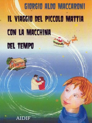 cover image of Il Viaggio Del Piccolo Mattia Con la Macchina Del Tempo